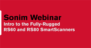 Webinar: Intro to the Fully-Rugged Sonim RS60 and RS80 SmartScanners