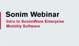 Webinar: Intro SonimWare Enterprise Mobility Software