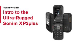 Webinar: Introducing the Ultra-Rugged Sonim XP3plus